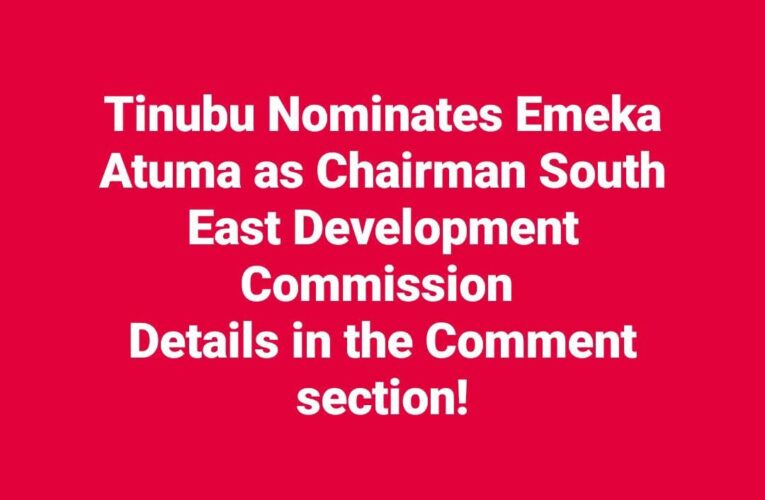Tinubu Nominates Emeka Atuma as Chairman of South East Development Commission